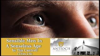Sensible Men In A Senseless Age [Titus 2:6] by Tim Cantrell