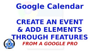 CREATING AN EVENT IN GOOGLE CALENDAR ADD ELEMENTS THROUGH FEATURES