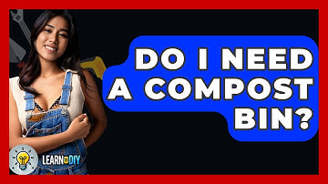 Do I Need A Compost Bin? - LearnToDIY360.com