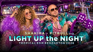 SHAKIRA ~ PITBULL Style | LIGHT UP THE NIGHT | Tropical EDM Reggaeton 2026