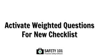 Activate Weighted Questions For A New Checklist| Safety 101: Proactive Safety Software