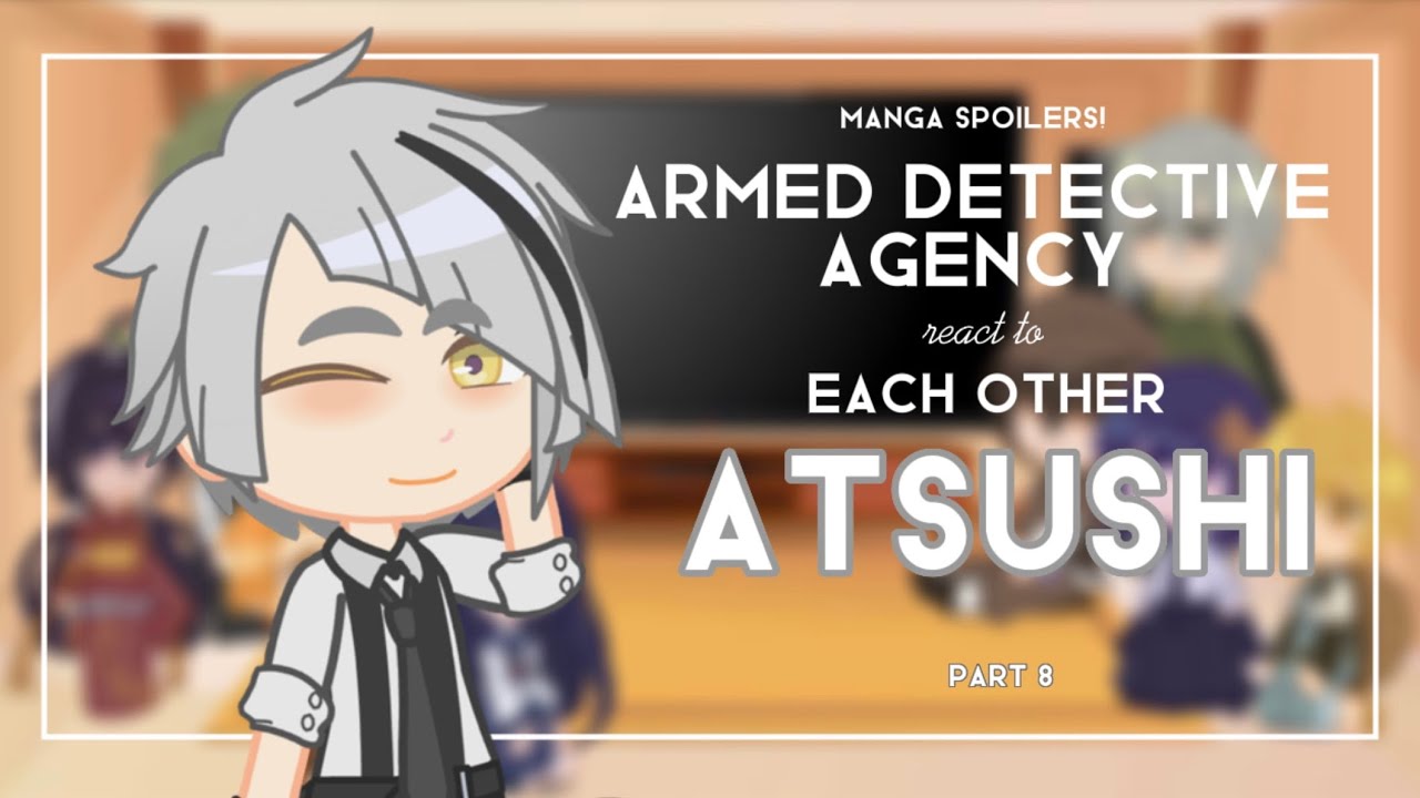 [BSD React to] ADA Members React to Each Other | Atsushi | Part 8/9 | No ships | manzanill4