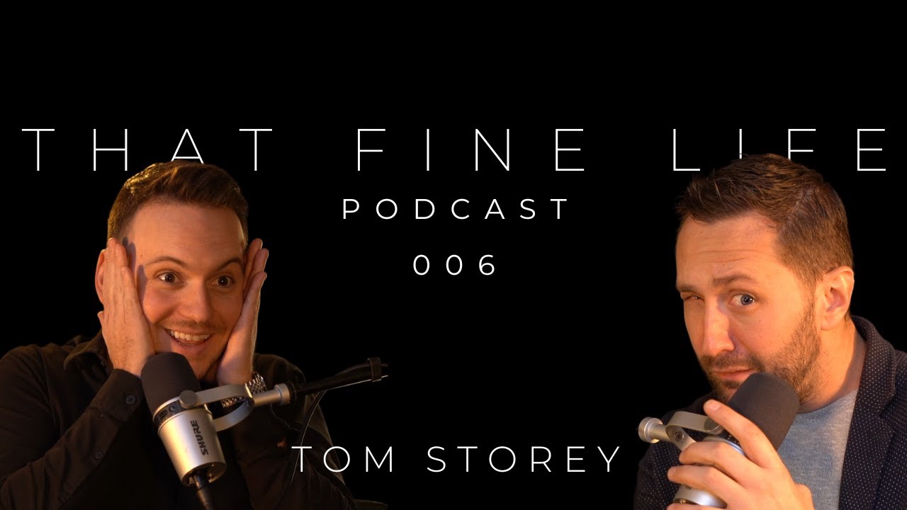 THAT FINE LIFE POD 006 - Tom Storey, Toronto Realtor | YouTube Creator & Top 1% Realtor