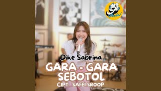Gara Gara Sebotol - Dike Sabrina