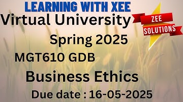 MGT610 Business Ethics GDB Spring 2025 Virtual University of Pakistan