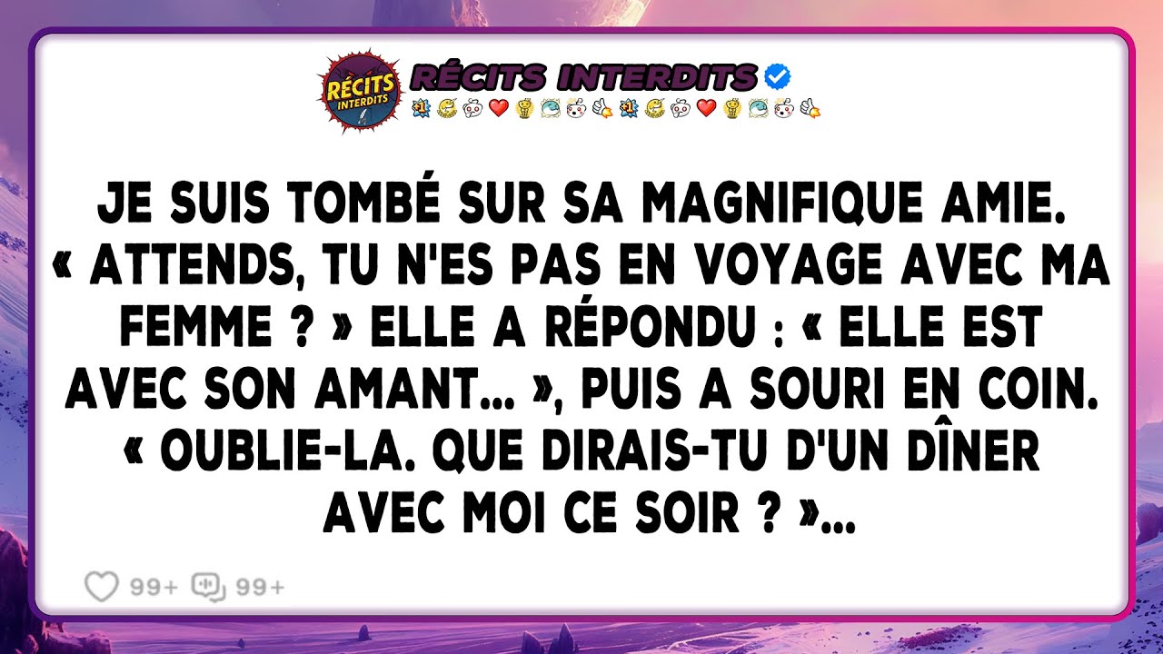 Je Suis Tombé Sur Son Amie, Celle Avec Qui Elle Est Partie En Voyage... Et Elle M'a Tout Raconté...