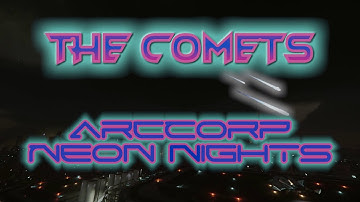 The Comets - ArcCorp Neon N/Lights (Official Music Video)