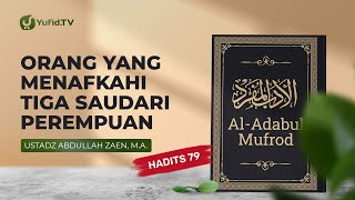 Orang Yang Menafkahi Tiga Saudari Perempuan (Hadits 79) - Ustadz Abdullah Zaen, Lc., MA