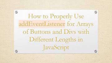 How to Properly Use addEventListener for Arrays of Buttons and Divs with Different Lengths in JavaS