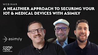 A Healthier Approach to Securing Your IOT & Medical Devices With Asimily | Webinar