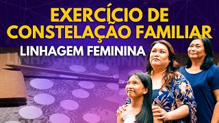 Exercício de Constelação Familiar - A Linhagem Feminina da sua Família