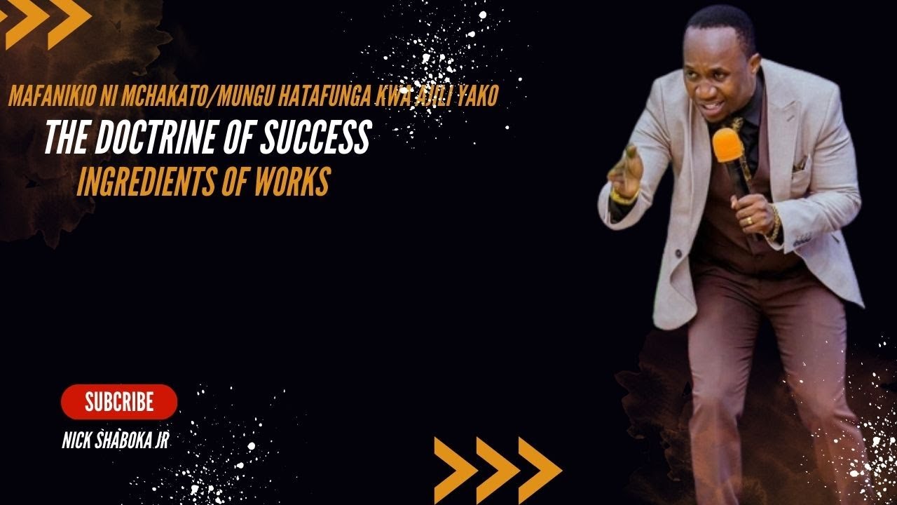 Apostle Nick Shaboka Jr - Ingredients Of Works ( Mafanikio ni Mchakato )