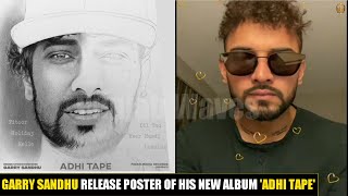 Adhi Tape Garry Sandhu (News) | Garry Sandhu's Upcoming Album 'Adhi Tape' | Adhi Tape Album Songs