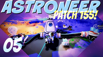 ASTRONEER Patch 155: Ep 5 - BACK ON TRACK WITH 155  (Let