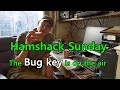 Hamshack Sunday  with Wiltshire Man.The Bug key is on the air