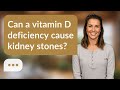 Can a vitamin D deficiency cause kidney stones? | Vitamin D & Stones