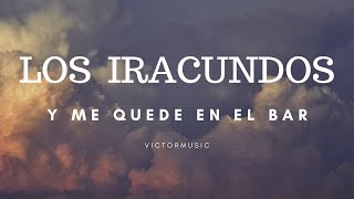 LOS IRACUNDOS - Y ME QUEDE EN EL BAR (LETRA)