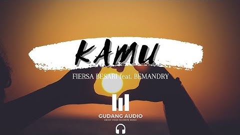 FIERSA BESARI - Kamu feat. BEMANDRY (Cover + Lyrics) ~ Gudang Audio
