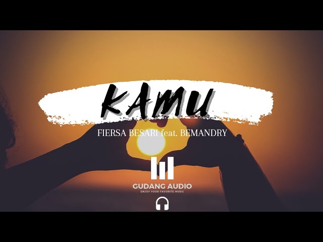 FIERSA BESARI - Kamu feat. BEMANDRY (Cover + Lyrics) ~ Gudang Audio class=