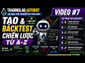 [P7] Một Trading Bot Được Tạo Ra Như Thế Nào? | Backtest Từ A-Z