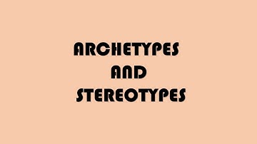 Archetypes and Stereotypes