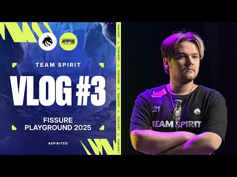 TEAM SPIRIT: FISSURE PLAYGROUND 2025. VLOG 3