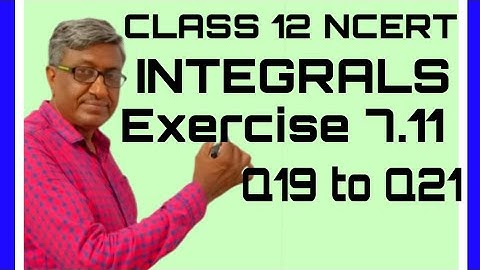 CLASS 12 MATHS CBSE NCERT SOLUTIONS CHAPTER 7 INTEGRATION INTEGRALS EXERCISE 7.11 Q (19+20+21)