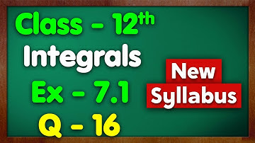 Class 12 Ex 7.1 Q16 Integration NCERT New Syllabus Green Board Class 12 Chapter 7 Integrals Maths