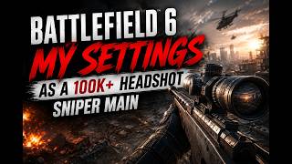 My Battlefield 6 Settings as the #1 Sniper Main