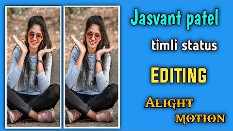 jasvant patel status editing alight motion || Gujarati status video kese banay || alight motion edit