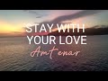 STAY WITH YOUR LOVE -  AMTENAR  ( Lirik Lagu)