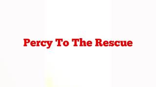 Percy To The Rescue