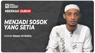 🔴[ LIVE ] MENJADI SOSOK YANG SETIA | Ustadz Hasan Al - Katiry