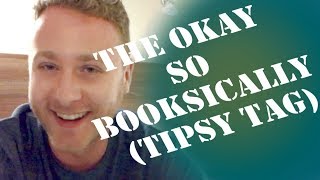 The Okay So Booksically (Tipsy) Tag