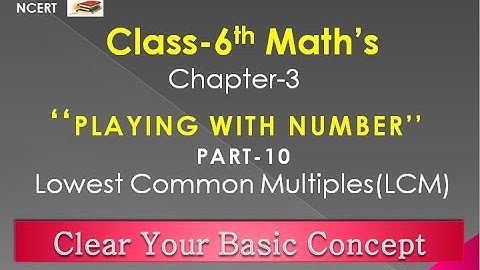 Playing with Number,Lowest Common Multiples (LCM),Chapter-3,Class-6 Math