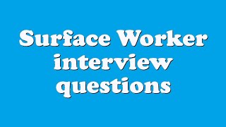 Surface Worker interview questions