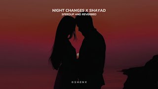 Night Changes x Shayad Speedup \u0026 Reverbed Version