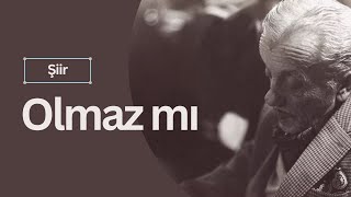 Necip Fazıl Kısakürek - Olmaz Mı?