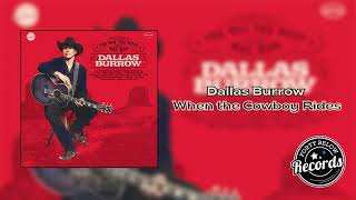 Dallas Burrow When the Cowboy Rides {Official Audio}
