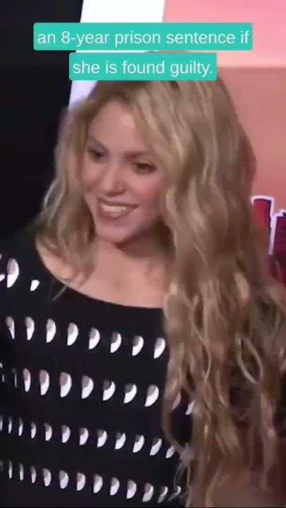 Shakira could face 8 Years in prison if found guilty - YouTube
