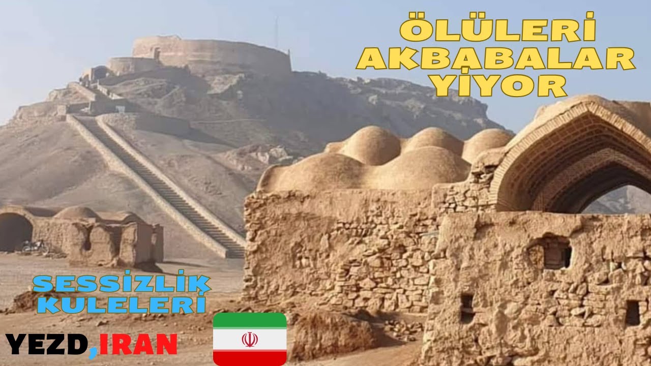 YAZD  SESSİZLİK KULELERİ I  ZERDÜŞTLERİN  CENAZELERİNİ AKBABALAR İLE GÖĞE GÖMME GELENEĞİ   #28