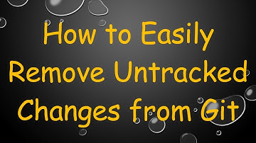 How to Easily Remove Untracked Changes from Git