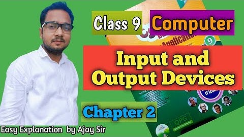 Class 9 Computer | Input and Output Devices | Chapter 2 | By Ajay Computech