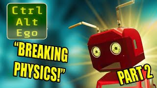 We break the games physics! - Ctrl Alt Ego - Part 2