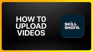 How To Upload Videos On Skillshare Tutorial