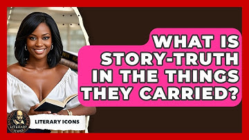 What Is Story-Truth In The Things They Carried? - Literary Icons
