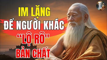 Cổ nhân dạy: Càng IM LẶNG càng khiến người khác LỘ RÕ bản chất | Triết lý cuộc sống