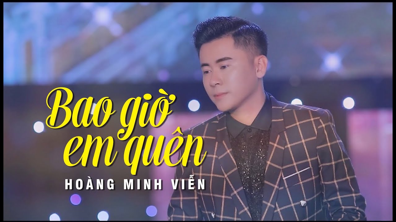 BAO GIỜ EM QUÊN - HOÀNG MINH VIỄN [OFFICIAL]