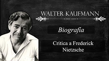 Biografía de Walter Kaufmann, y su critica a Nietzsche.