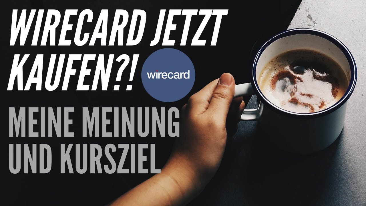 Wirecard Aktie Jetzt Kaufen Meine Meinung Investition Kursziel Wachstumswert Youtube